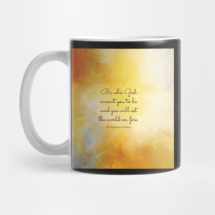 Be who God meant you to be and you will set the world on fire. St Catherine of Siena Mug